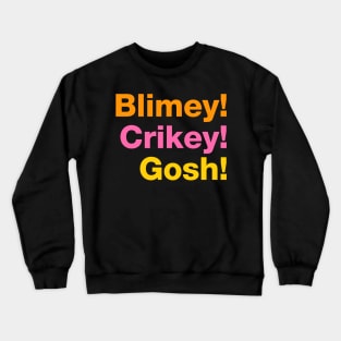 Blimey! Crikey! Gosh! Crewneck Sweatshirt